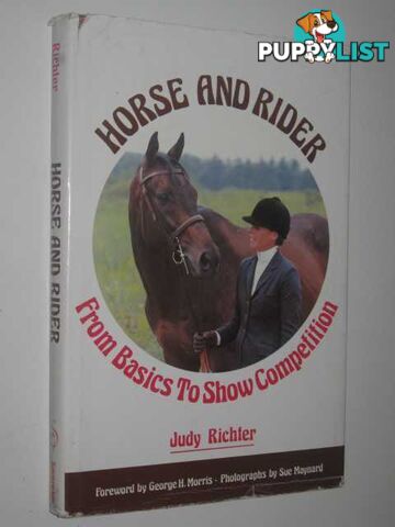 Horse and Rider : From Basics to Show Completion  - Richter Judy - 1979