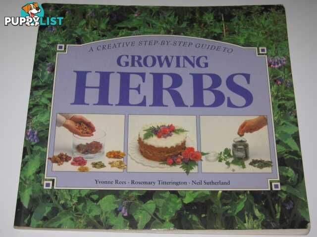 A Creative Step-by-Step Guide to Growing Herbs  - Rees Yvonne & Titterington, Rosemary & Sutherland, Neil - 1996