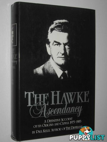 The Hawke Ascendancy : A Definitive Account of Its Origins and Climax 1975-1983  - Kelly Paul - 1984