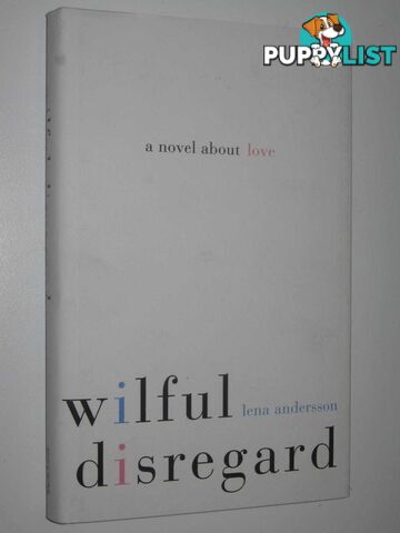 Wilful Disregard : A Novel About Love  - Anderson Lena - 2015