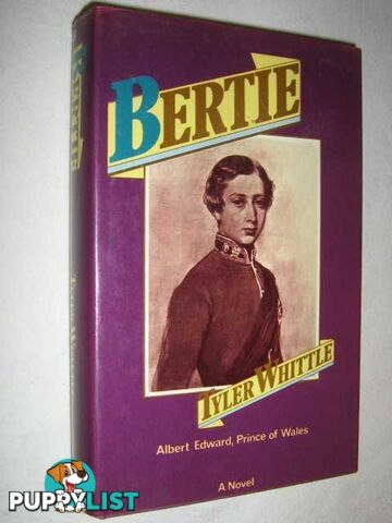 Bertie: Albert Edward, Prince of Wales : a Novel  - Whittle Tyler - 1974