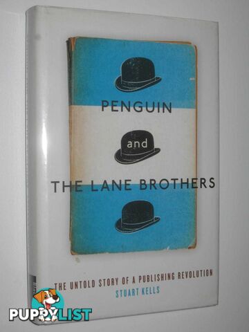 Penguin and the Lane Brothers : The Untold Story of a Publishing Revolution  - Kells Stuart - 2015