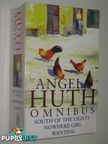 Angela Huth Omnibus : South of the Lights, Nowhere Girl and Wanting  - Huth Angela - 2003