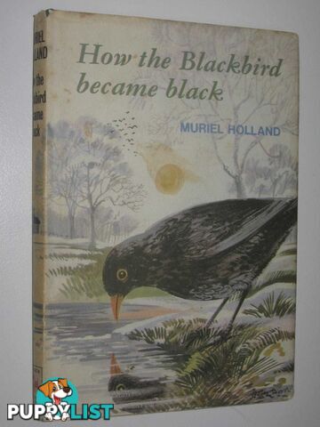 How the Blackbird Became Black and Other Stories  - Holland Muriel - 1972