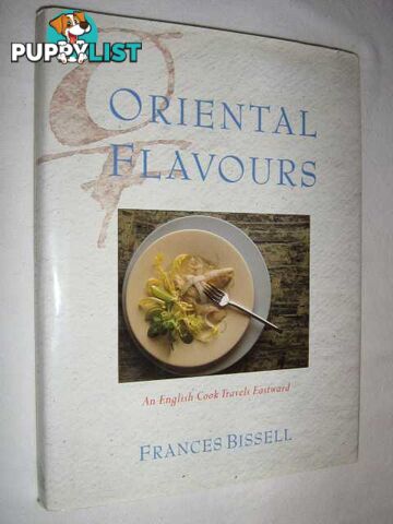 Oriental Flavours : An English Cook Travels Eastward  - Bissell Frances - 1990