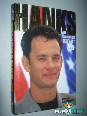 Tom Hanks : The Unauthorized Biography  - Gardner David - 1999