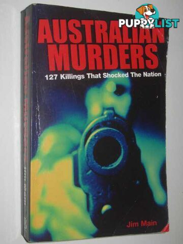 Australian Murders : 127 Killings That Shocked the Nation  - Main Jim - 2004