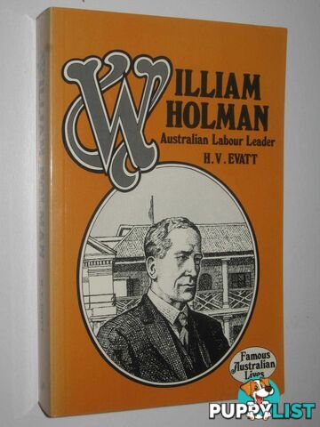 William Holman : Australian Labour Leader  - Evatt H. V. - 1979