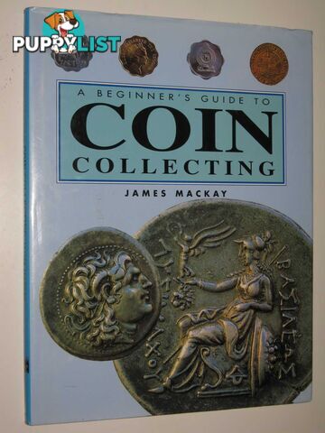 A Beginner's Guide to Coin Collecting  - Mackay James - 1997