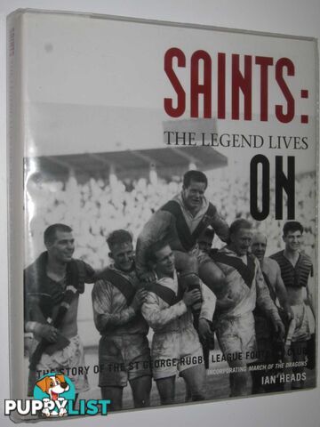 Saints: The Legend Lives On : The Story of the St George Rugby League Football Club  - Heads Ian - 2001