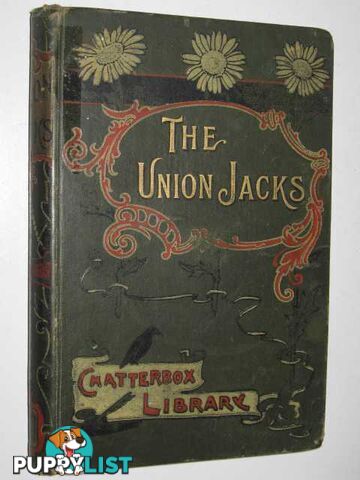 The Union Jacks - Chatterbox Library Series  - Pethybridge J. Ley - 1897