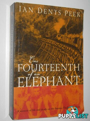 One Fourteenth of an Elephant : A Memoir of Life and Death on the Burma-Thailand Railway  - Peek Ian Denys - 2003