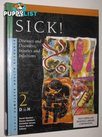 Sick!: Diseases and Disorders, Injuries and Infections Vol 2 D to H  - Newton David & Olendorf, Donna & Jeryan, Christine & Boyden, Karen - 2000