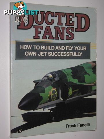 R/C Ducted Fans : How to Build and Fly Your Own Jet Successfully  - Fanelli Frank - 1987