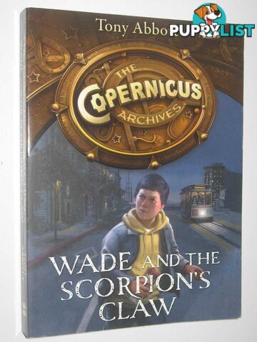 Wade and the Scorpion's Claw - The Copernicus Archives Series #1  - Abbott Tony - 2015