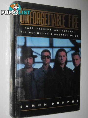 Unforgettable Fire: Past, Present and Future : The Definitive Biography of U2  - Dunphy Eamon - 1988