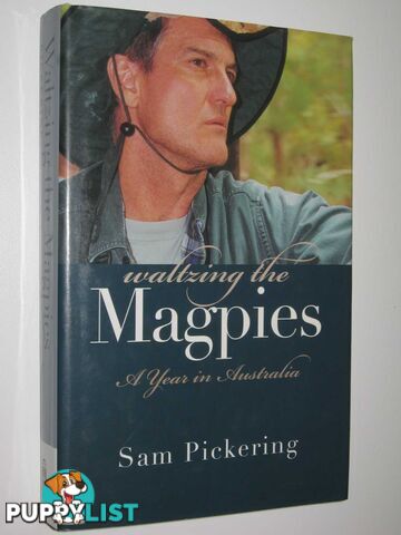 Waltzing The Magpies : A Year In Australia  - Pickering Sam - 2007