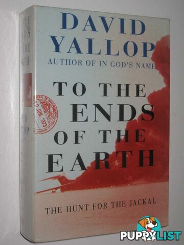 To The Ends of the Earth : The Hunt for the Jackal  - Yallop David - 1993