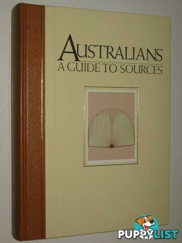 Australians, a Guide to Sources  - Borchardt D.H. & Crittenden, Victor - 1987