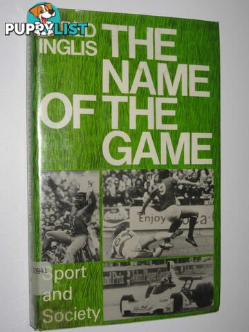 The Name of the Game : Sport and Society  - Inglis Fred - 1977