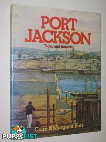 Port Jackson : Today and Yesterday  - Kerr Colin + Margaret - 1980