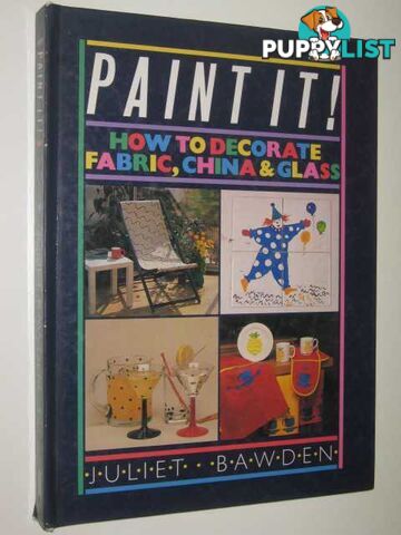 Paint It! : How To Decorate Fabric, China & Glass  - Bawden Juliet - 1986