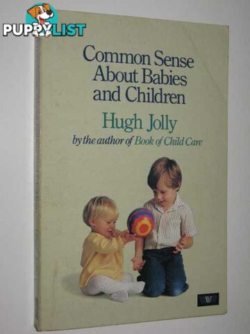 Common Sense About Babies And Children  - Jolly Hugh - 1983