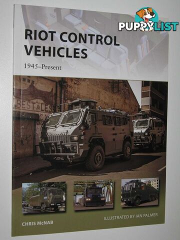 Riot Control Vehicles: 1945-Present - New Vanguard Series #219  - McNab Chris - 2015