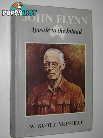 John Flynn: Apostle to the Inland  - McPheat W. Scott - 1963