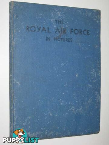 The Royal Air Force in Pictures : Including Aircraft of the Fleet Air Arm  - Stewart Major Oliver - 1941