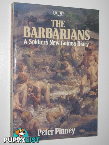 The Barbarians : A Soldier's New Guinea Diary  - Pinney Peter - 1988