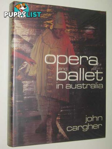 Opera and Ballet in Australia  - Cargher John - 1977