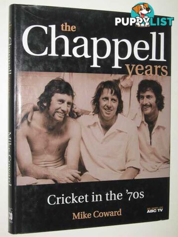 The Chappell Years : Cricket in the '70s  - Coward Mike - 2002