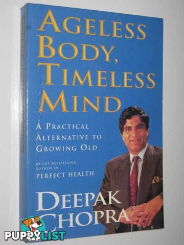 Ageless Body, Timeless Mind : a Practical Alternative to Growing Old  - Chopra Deepak - 1993