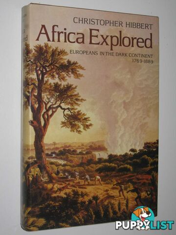 Africa Explored : Europeans in the Dark Continent 1769-1889  - Hibbert Christopher - 1982