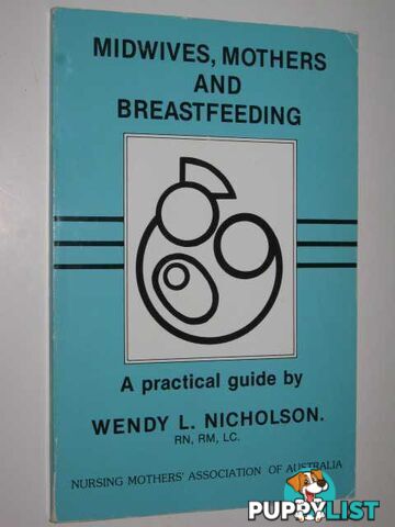 Midwives, Mothers And Breastfeeding : A Practical Guide  - Nicholson Wendy - 1986