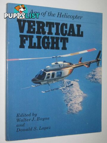 Vertical Flight : The Age of the Helicopter  - Boyne Walter J. & Lopez, Donald S. - 1987