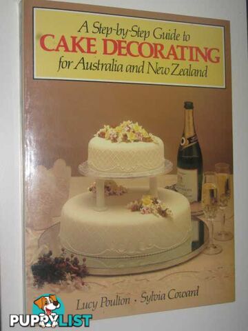 Step-by-Step Guide to Cake Decorating for Australia and New Zealand  - Poulton Lucy & Coward, Sylvia - 1986