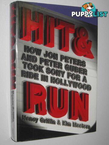 Hit and Run : How Jon Peters and Peter Guber took Sony for a ride in Hollywood  - Griffin Nancy & Masters, Kim - 1996