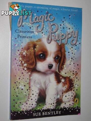 Classroom Princess - Magic Puppy Series #9  - Bentley Sue - 2009