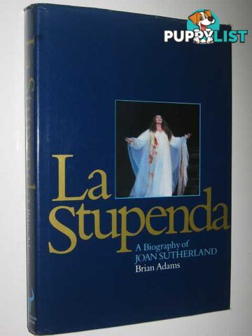 La Stupenda, a Biography of Joan Sutherland  - Adams Brian - 1980