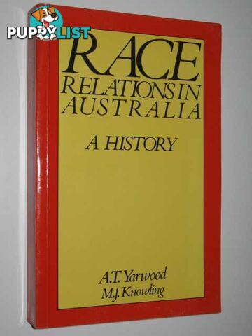 Race Relations in Australia : A History  - Yarwood A. T. & Knowling, M. J. - 1982