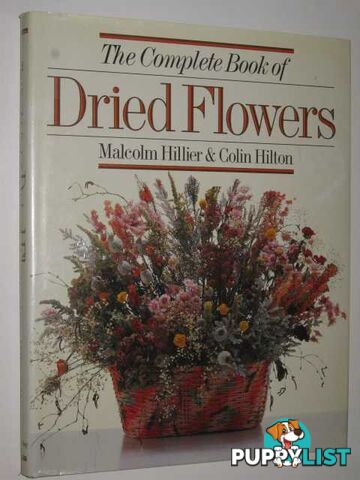 The Complete Book of Dried Flowers  - Hillier M. & Hilton, Colin - 1988