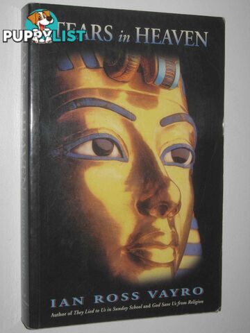 Tears in Heaven : Christianity Has Pagan D.N.A. : (and All God's Children Have Been Thoroughly Duped)  - Vayro Ian Ross - 2008