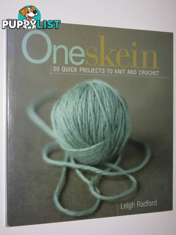 One Skein : 30 Quick Projects to Knit and Crochet  - Radford Leigh - 2006