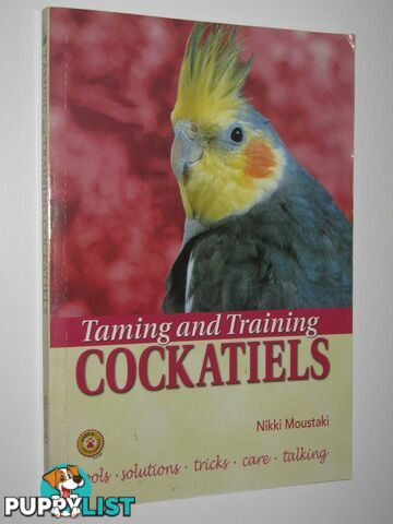 Taming and Training Cockatiels  - Moustaki Nikki - 2001