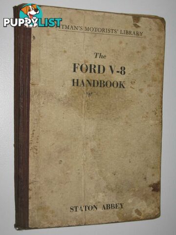 The Ford V-8 Handbook : A fully Illustrated Maintenance and Overhaul Manual for V-* and Pilot Owners  - Abbey Staton - 1953