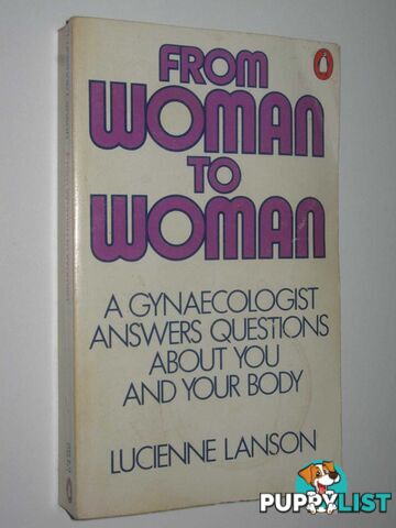 From Woman to Woman : A Gynaecologist Answers Questions About You and Your Body  - Lanson Lucienne - 1976