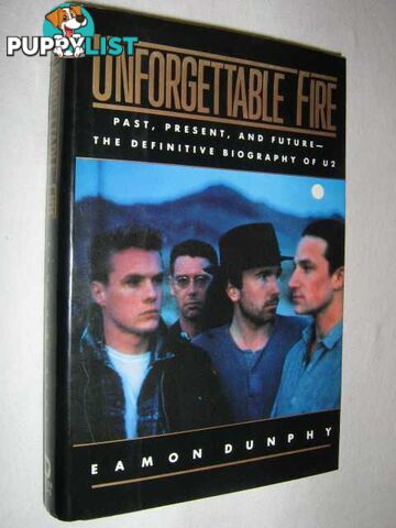 Unforgettable Fire: Past, Present, and Future : The Definitive Biography of U2  - Dunphy Eamon - 1988