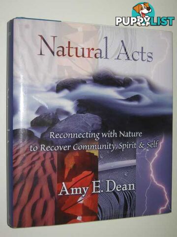 Natural Acts : Reconnecting With Nature To Recover Community, Spirit & Self  - Dean Amy - 1997